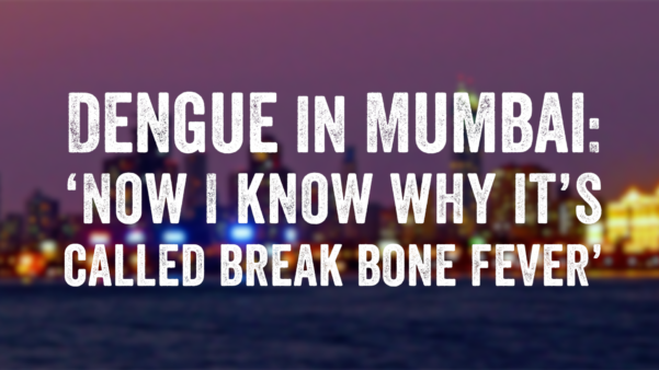 dengue in Mumbai featured image showing the Mumbai skyline with the text , Dengue in Mumbai: ‘Now I know why it’s called break bone fever’.