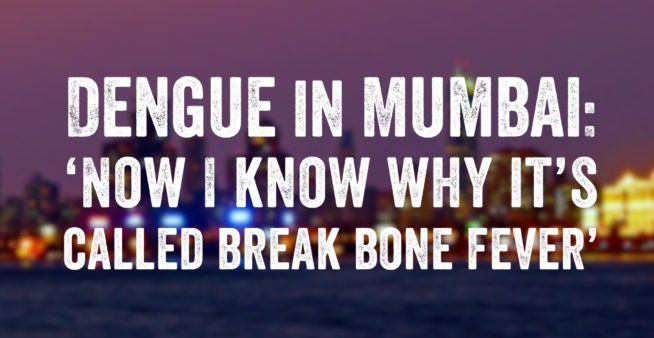 dengue in Mumbai featured image showing the Mumbai skyline with the text , 'Dengue in Mumbai: Now I know why it’s called break bone fever’.
