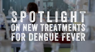 Text: 'Spotlight on new treatments for dengue fever' over a blurred scientist working in a lab.