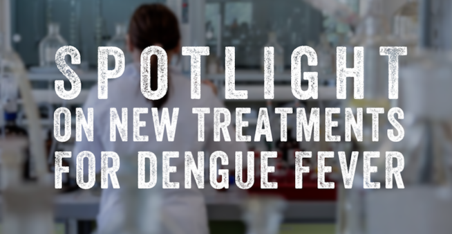 Text: 'Spotlight on new treatments for dengue fever' over a blurred scientist working in a lab.