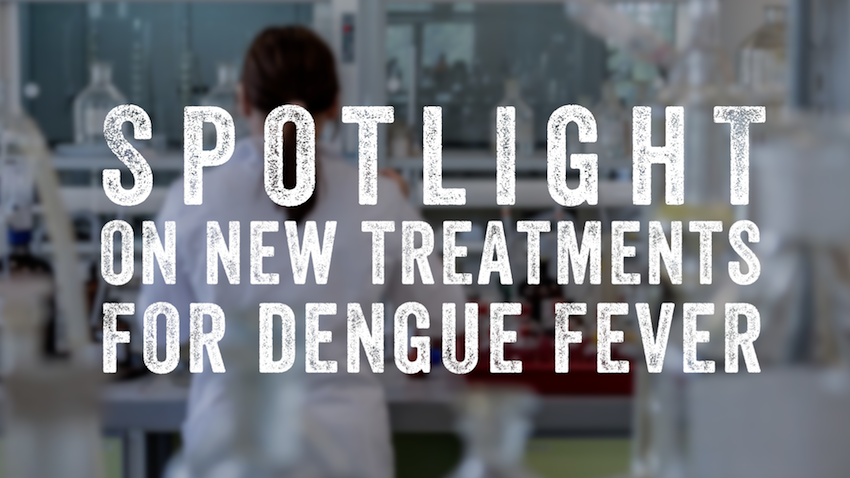Text: 'Spotlight on new treatments for dengue fever' over a blurred scientist working in a lab.