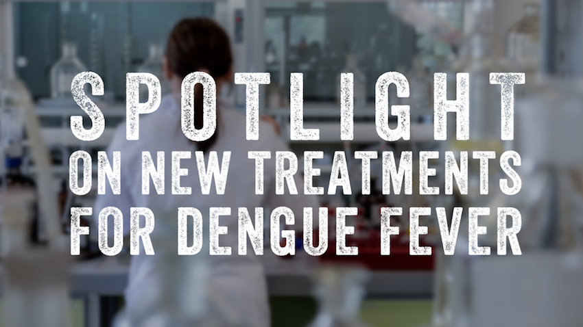 Text: 'Spotlight on new treatments for dengue fever' over a blurred scientist working in a lab.