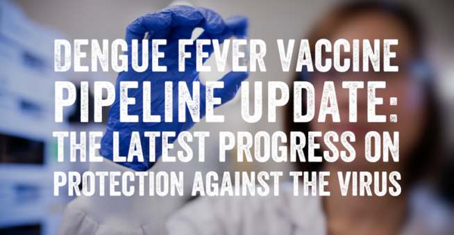 Text reading, 'Dengue fever vaccine pipeline update: the latest progress on protection against the virus,' over a blurred image of a scientist.