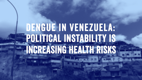 Image of a village in Caracas. A text reads, Dengue in Venezuela: How political instability is increasing risks to public health